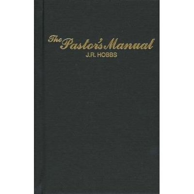 Church Supplies :: Ministry Manuals :: The Pastor's Manual by J.R. Hobbs